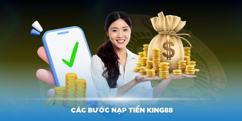 Hướng dẫn các bước nạp tiền King88 thật đơn giản