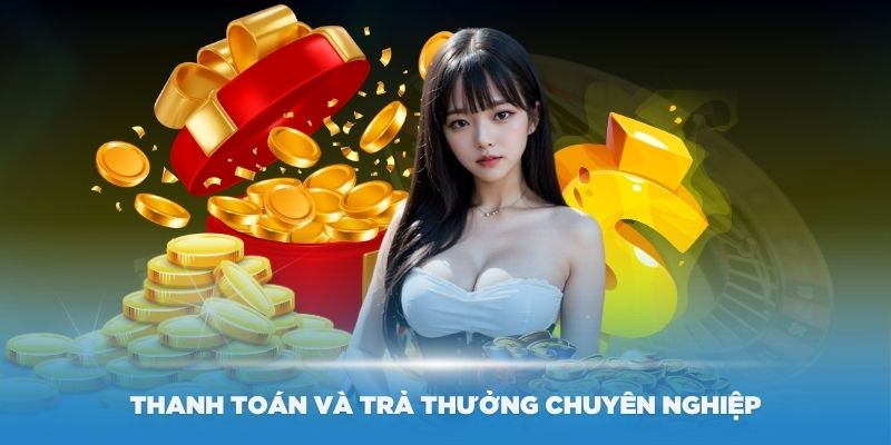 Hệ thống thanh toán và trả thưởng chuyên nghiệp nhất