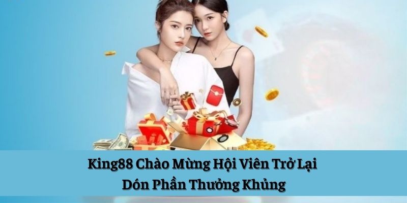 king888 chào mừng thành viên mới trở lại